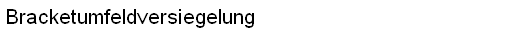 Bracketumfeldversiegelung